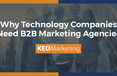 Why Technology Companies Need B2B Marketing Agencies