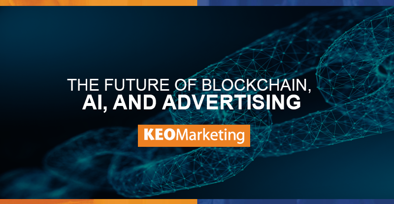 Blockchain, AI, and Advertising: What’s Coming