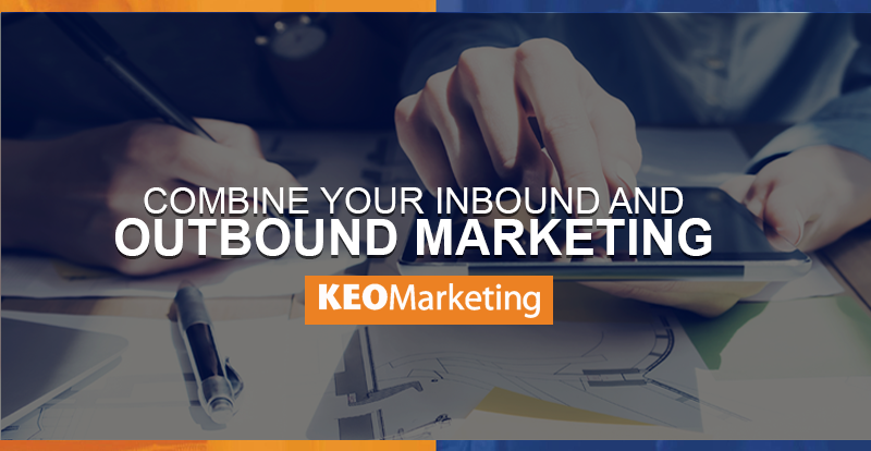 Why You Need Both Inbound & Outbound Marketing