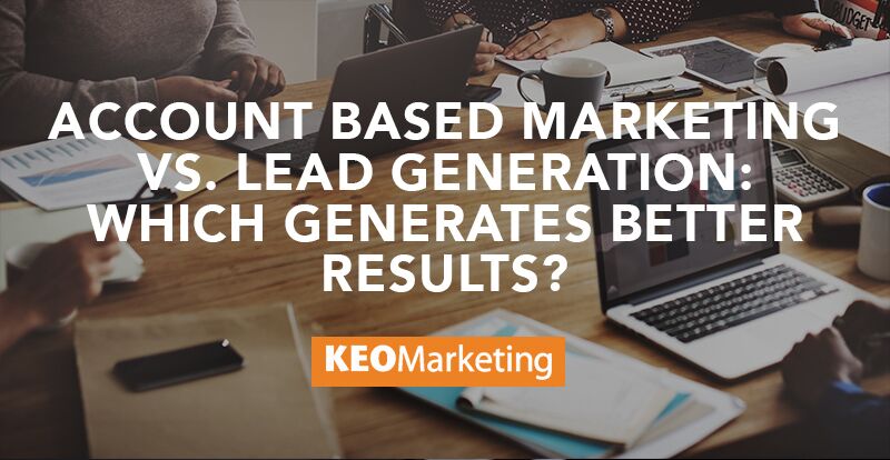 Account Based Marketing vs. Lead Generation: Which Generates Better Results?