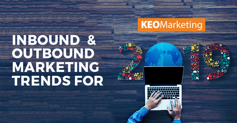 Inbound & Outbound Marketing Trends for 2019