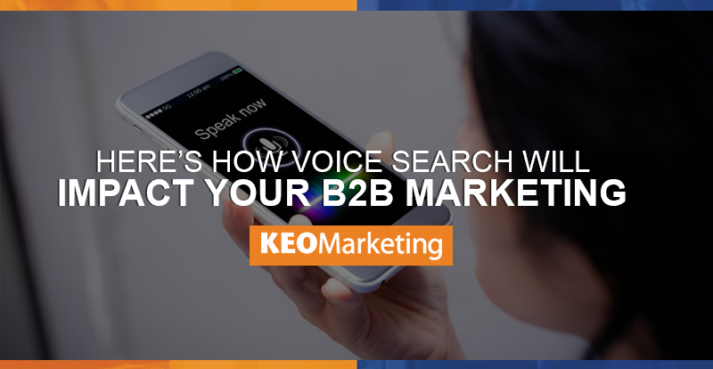 How Voice Search Will Impact B2B Marketing