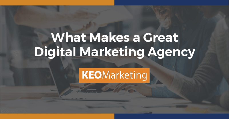 What Makes a Great Digital Marketing Agency
