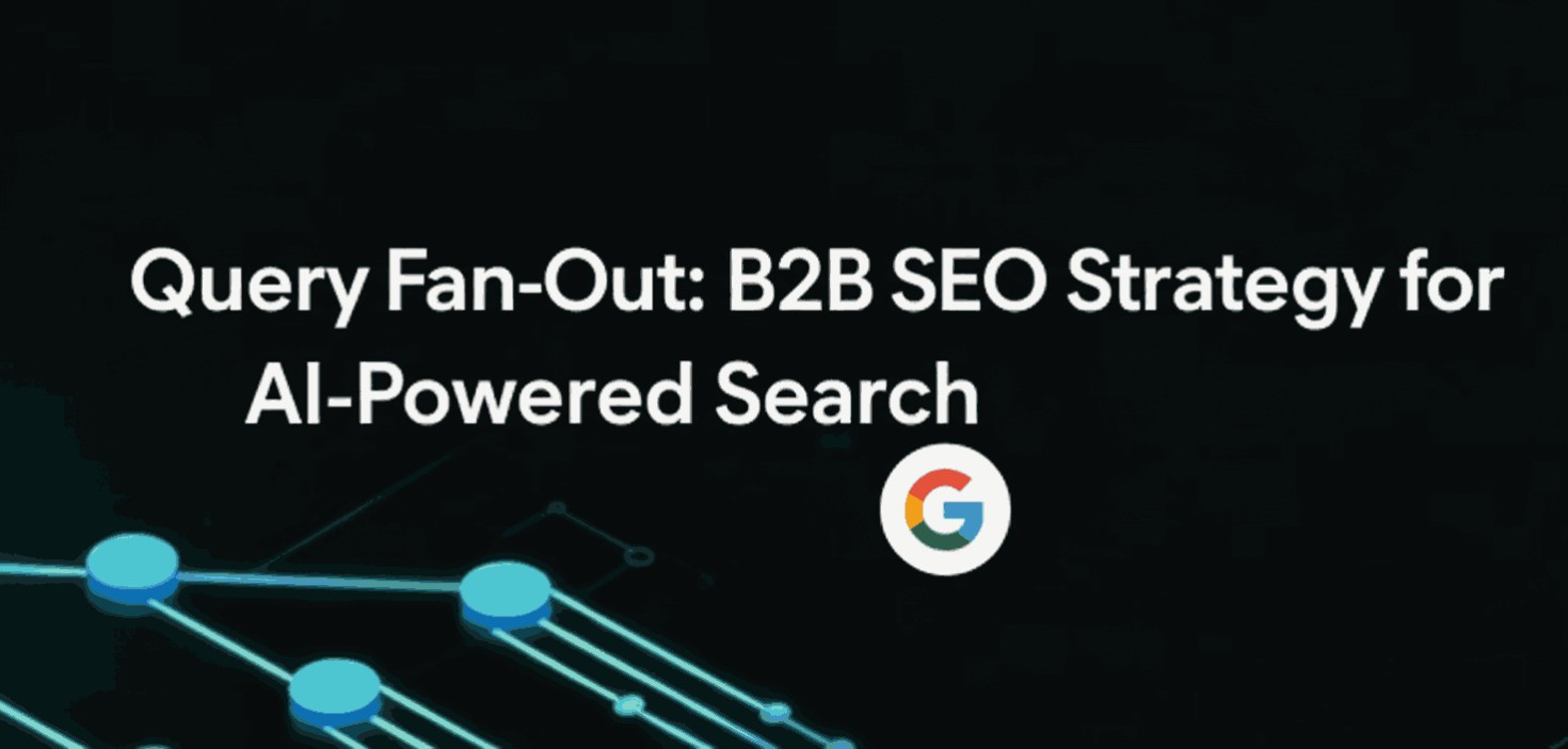 Query Fan-Out: The B2B Marketer’s Blueprint for AI-Powered Search Dominance